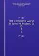 The complete works of John M. Mason, D.D.. 3, Mason, John M. (John Mitchell), 1770-1829,Mason, Ebenezer, 1800-1849 