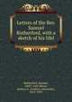 Letters of the Rev. Samuel Rutherford, with a sketch of his lifel, Rutherford, Samuel, 1600?-1661,Bonar, Andrew A. (Andrew Alexander), 1810-1892 