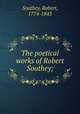 The poetical works of Robert Southey;, Southey, Robert, 1774-1843 