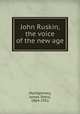 John Ruskin, the voice of the new age, Montgomery, James Shera, 1864-1952 