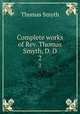 Complete works of Rev. Thomas Smyth, D. D.. 2, Thomas Smyth 