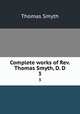 Complete works of Rev. Thomas Smyth, D. D.. 3, Thomas Smyth 