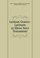 Lexicon Graeco-Latinum in libros Novi Testamenti, Grimm, Carl Ludwig Wilibald, 1807-1891,Wilke, Christian Gottlob, 1786-1854 