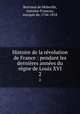 Histoire de la revolution de France : pendant les dernieres annees du regne de Louis XVI, Bertrand de Moleville 