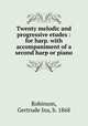 Twenty melodic and progressive etudes : for harp. with accompaniment of a second harp or piano, Robinson, Gertrude Ina, b. 1868 