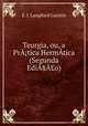 Teurgia, ou, a PrA?tica HermAtica (Segunda EdiA§A?o), E. J. Langford Garstin 