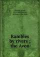 Rambles by rivers : the Avon, Thorne, James, 1815-1881,Harvey, William, 1796-1866 