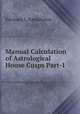 Manual Calculation of Astrological House Cusps Part-1, Karanam L. Ramakumar 