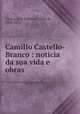 Camillo Castello-Branco : noticia da sua vida e obras, Jose Cardoso Vieira de Castro 
