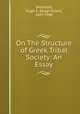 On The Structure of Greek Tribal Society: An Essay, Seebohm, Hugh E. (Hugh Exton), 1867-1946 
