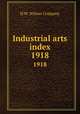 Industrial arts index. 1918, H.W. Wilson Company 