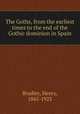 The Goths, from the earliest times to the end of the Gothic dominion in Spain, Bradley, Henry, 1845-1923 