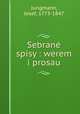 Sebrane spisy : werem i prosau, Jungmann, Josef, 1773-1847 