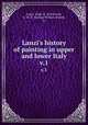 Lanzi`s history of painting in upper and lower Italy. v.1, Lanzi, Luigi, d. 1810,Evans, G. W. D. (George William David), tr 