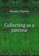 Collecting as a pastime, Rowed, Charles 