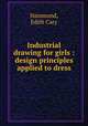Industrial drawing for girls : design principles applied to dress, Hammond, Edith Cary 