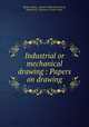 Industrial or mechanical drawing : Papers on drawing, Boston (Mass.). Board of Education,Tweed, Benjamin F., Professor, former owner 