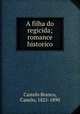 A filha do regicida; romance historico, Castelo Branco, Camilo, 1825-1890 