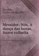 Messidor: Nos, A danca das horas, Suave colheita, Almeida, Guilherme de, 1890- 