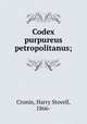 Codex purpureus petropolitanus;, Cronin, Harry Stovell, 1866- 