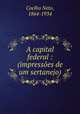 A capital federal : (impressoes de um sertanejo), Coelho Neto, 1864-1934 