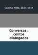 Conversas : contos dialogados, Coelho Neto, 1864-1934 