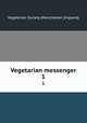 Vegetarian messenger. 1, Vegetarian Society (Manchester, England) 