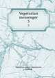 Vegetarian messenger. 3, Vegetarian Society (Manchester, England) 