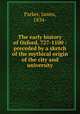 The early history of Oxford, 727-1100 : preceded by a sketch of the mythical origin of the city and university, Parker, James, 1834- 