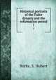 Historical portraits of the Tudor dynasty and the reformation period. 1, Burke, S. Hubert 