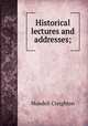 Historical lectures and addresses;, M. Creighton 