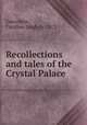 Recollections and tales of the Crystal Palace., Gascoigne, Caroline Leigh, b. 1813 