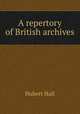 A repertory of British archives, Hubert Hall 