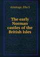 The early Norman castles of the British Isles, Ella S. Armitage 