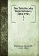 Das Zeitalter des Imperialismus, 1884-1914. 1, Friedjung, Heinrich, 1851-1920 