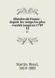 Histoire de France : depuis les temps les plus reculs jusqu`en 1789. 11, Martin, Henri, 1810-1883 