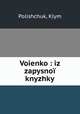 Voienko : iz zapysnoi knyzhky, Polishchuk, Klym 