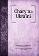 Chary na Ukraini, Antonovych, V. (Volodymyr), 1834-1907,Hnatiuk, V. M. (Volodymyr Mykhalovych), 1871-1926 