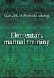 Elementary manual training, Clark, Ida H. [from old catalog] 