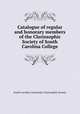 Catalogue of regular and honorary members of the Clariosophic Society of South Carolina College, South Carolina. University. Clariosophic Society 