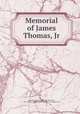 Memorial of James Thomas, Jr, University of Richmond,Broadus, John Albert, 1827-1895,YA Pamphlet Collection (Library of Congress) DLC 