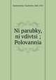 Ni parubky, ni vdivtsi ; Polovannia, Budzynovsky, Viacheslav, 1868-1935 