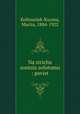 Na strichu sontsiu zolotomu : povist, Koltsuniak-Kuzma, Mariia, 1884-1922 