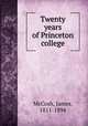 Twenty years of Princeton college, McCosh, James, 1811-1894 