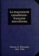 La maconnerie canadienne-francaise microforme, Edouard Hamon 