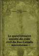 Le questionnaire annote du code civil du Bas-Canada microforme, Beaudry, Edouard A. (Edouard Alexis), 1836-1907 