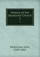 History of the Secession Church. 2, McKerrow, John, 1789-1867 