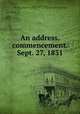 An address.commencement. Sept. 27, 1831, Dallas, George Mifflin, 1792-1864,YA Pamphlet Collection (Library of Congress) DLC [from old catalog] 