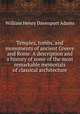 Temples, tombs, and monuments of ancient Greece and Rome. A description and a history of some of the most remarkable memorials of classical architecture, Adams, W. H. Davenport 