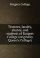 Trustees, faculty, alumni, and students of Rutgers College (originally Queen